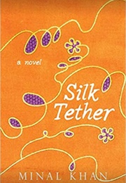 Silk Tether: A Novel (Minal Khan)