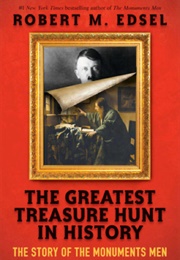 The Greatest Treasure Hunt in History: The Story of the Monuments Men (Robert M. Edsel)