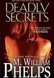 Deadly Secrets (M. William Phelps)