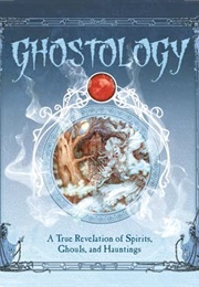 Ghostology: A True Revelation of Spirits, Ghouls, and Hauntings (Lucinda Curtle)