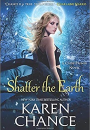 Shatter the Earth (Karen Chance)