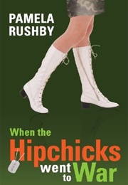 When the Hipchicks Went to War (Pamela Rushby)