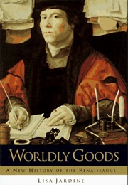 Worldly Goods: A New History of the Renaissance (Lisa Jardine)