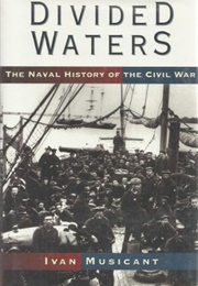 Divided Waters: The Naval History of the Civil War (Ivan Musicant)