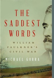 The Saddest Words: William Faulkner&#39;s Civil War (Michael Gorra)