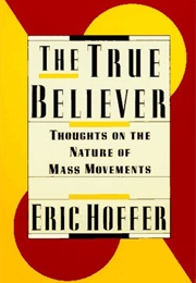 The True Believer: Thoughts on the Nature of Mass Movements (Eric Hoffer)