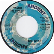 Watch the Sunrise - Big Star