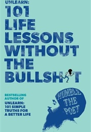 Unlearn: 101 Life Lessons Without the Bullshit (Humble the Poet)