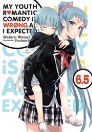 My Youth Romantic Comedy Is Wrong, as I Expected Volume 6.5 (Wataru Watari)