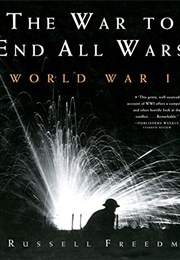 The War to End All Wars: World War I (Russell Freedman)