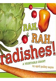 Rah, Rah, Radishes!: A Vegetable Chant (April Pulley Sayre)