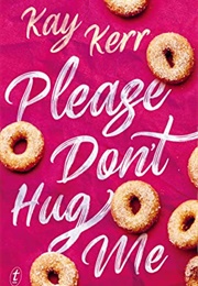 Please Don&#39;t Hug Me (Kay Kerr)