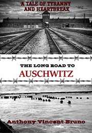 The Long Road to Aushcwitz (Anthony Vincent Bruno)