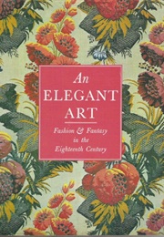 An Elegant Art: Fashion and Fantasy in the Eighteenth Century (Las Angeles County Museum of Art)