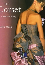 The Corset: A Cultural History (Valerie Steele)