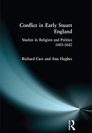 Conflict in Early Stuart England: Studies in Religion &amp; Politics (Richard Cust &amp; Ann Hughes)