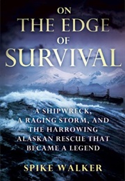 On the Edge of Survival: A Shipwreck, a Raging Storm, and the Harrowing Alaskan Rescue That Became a (Spike Walker)