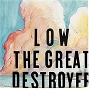 Low - The Great Destroyer