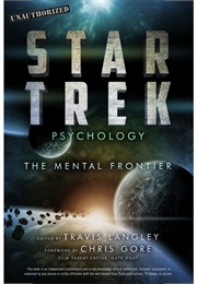 Star Trek Psychology the Mental Frontier (Travis Langley)