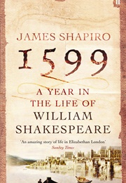 1599: A Year in the Life of William Shakespeare (James Shapiro)