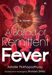 A Ballad of Remittent Fever (Ashoke Mukhopadhyay)