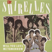 Will You Love Me Tomorrow - The Shirelles