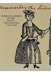 Remember the Ladies: Women in America, 1750-1815 (Linda Grant De Pauw)