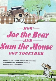 How Joe the Bear and Sam the Mouse Got Together (Beatrice Schenk De Reginiers)