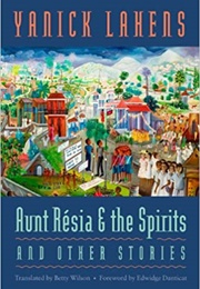 Aunt Resia and the Spirits (Yanick Lahens)