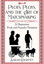 Plots, Ploys, and the Art of Matchmaking (Sarah Courtney)