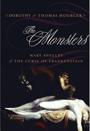 The Monsters: Mary Shelley &amp; the Curse of Frankenstein (Dorothy &amp; Thomas Hoobler)