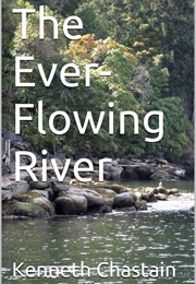 The Everflowing River (Kenneth Chastain)