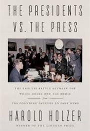 The Presidents vs. the Press (Harold Holzer)