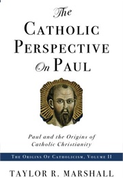 The Catholic Perspective on Paul (Taylor Marshall)