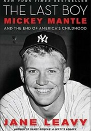 The Lost Boy: Mickey Mantle and the End of America&#39;s Childhood (Jane Leavy)