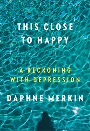 This Close to Happy (Daphne Merkin)