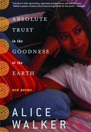 Absolute Trust in the Goodness of the Earth (Alice Walker)