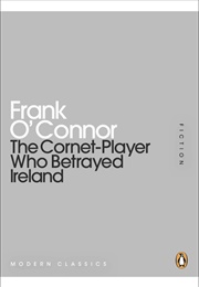 The Cornet-Player Who Betrayed Ireland (Frank O&#39;Connor)