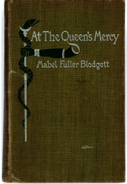 At the Queen&#39;s Mercy (Mabel Fuller Blodgett)