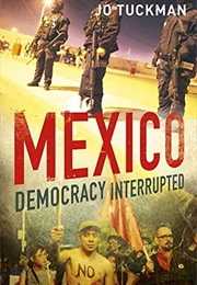 Mexico: Democracy Interrupted (Jo Tuckman)