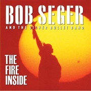 Bob Seger and the Silver Bullet Band - The Fire Inside