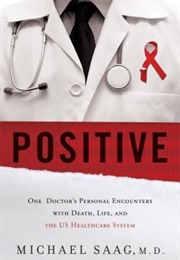 Positive: One Doctor&#39;s Personal Encounters With Death, Life, and the US Healthcare System (Michael Saag)