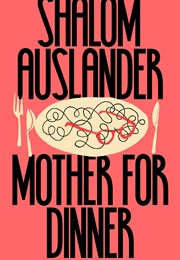 Mother for Dinner (Shalom Auslander)