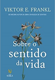 Sobre O Sentido Da Vida (Viktor E. Frankl)