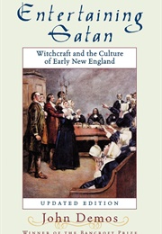 Entertaining Satan: Witchcraft and the Culture of Early New England (John Demos)