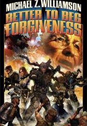 Better to Beg Forgiveness (Michael Z. Williamson)