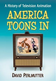 America Toons In: A History of Television Animation (David Perlmutter)