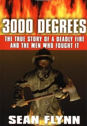 3000 Degrees: The True Story of a Deadly Fire and the Men Who Fought It (Sean Flynn)