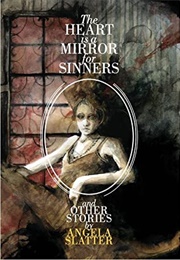 The Heart Is a Mirror for Sinners and Other Stories (Angela Slatter)