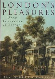London&#39;s Pleasures: From Restoration to Regency (Cameron, D.K.)